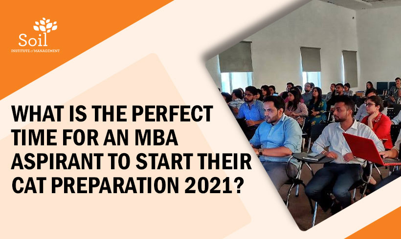 What is the perfect time for an MBA aspirant to start their CAT Preparation 2021?