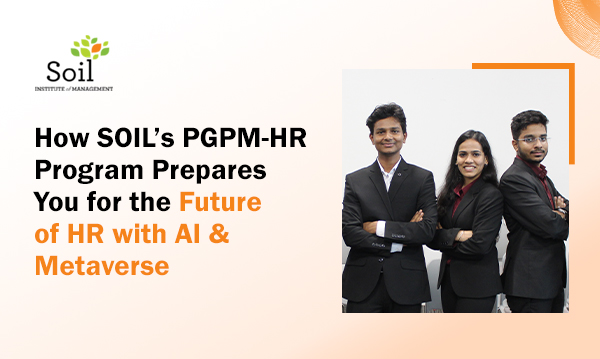 How SOIL’s PGPM-HR Program Prepares You for the Future of HR with AI & Metaverse