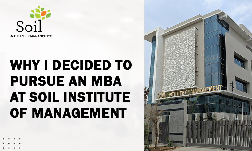 Why I Decided To Pursue An MBA At SOIL Institute Of Management