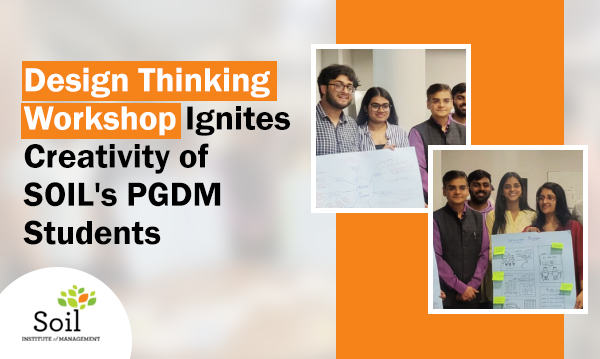 Design Thinking Workshop Ignites Creativity of SOIL's PGDM Students